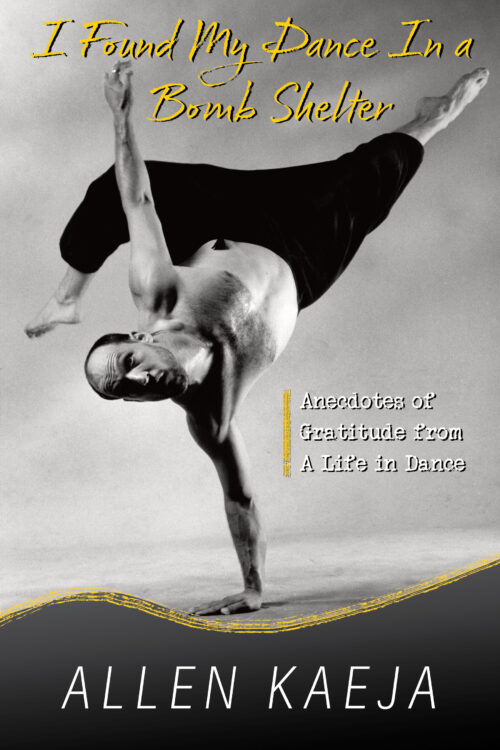 I Found My Dance In a Bomb Shelter - Anecdotes of Gratitude from A Life in Dance